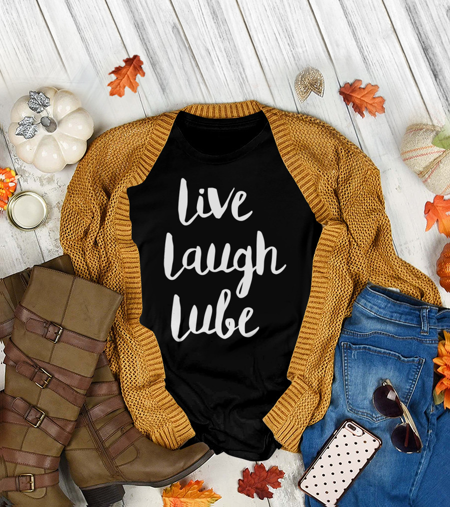 Live Laugh Lube Fun Phrase Adult Humor T-Shirt