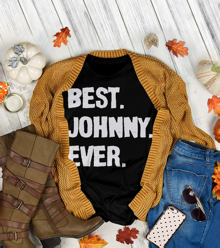 Best Johnny Ever Johnny Surname Johnny First Name Johnny Family Name T-Shirt