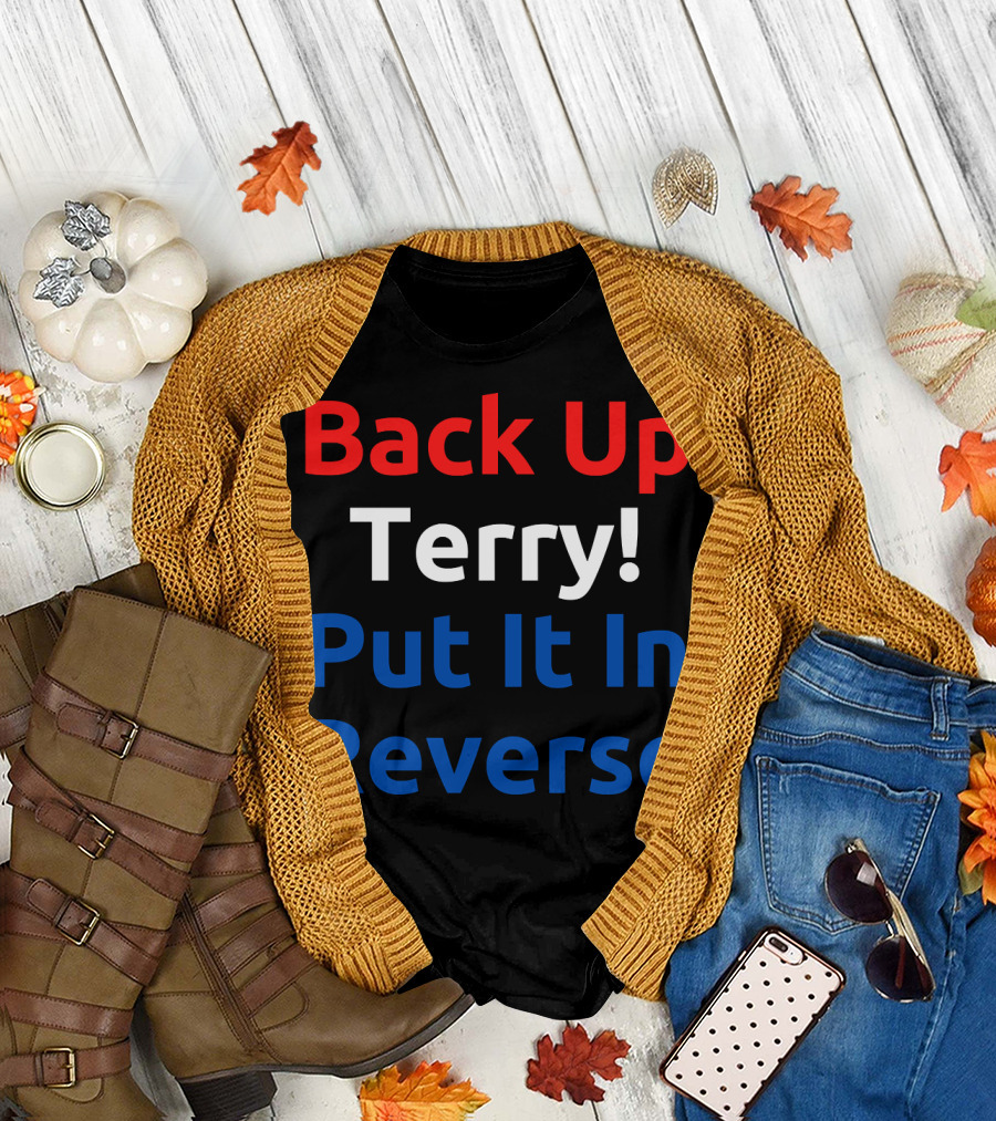 Back Up Terry Put It In Reverse Meme Phrase T-Shirt