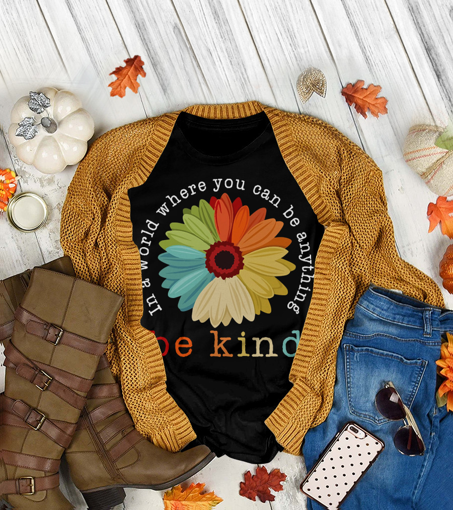 In A World Where You Can Be Anything Be Kind Colorful Daisy T-Shirt
