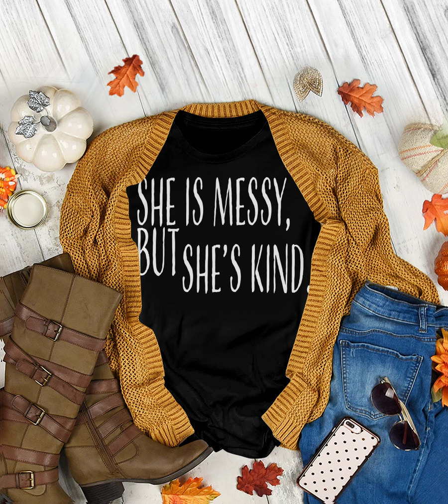 She Is Messy But She's Kind T-Shirt