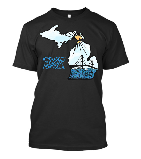 Michigan If You Seek Pleasant Peninsula Mackinac Bridge Ocean Waves T-Shirt