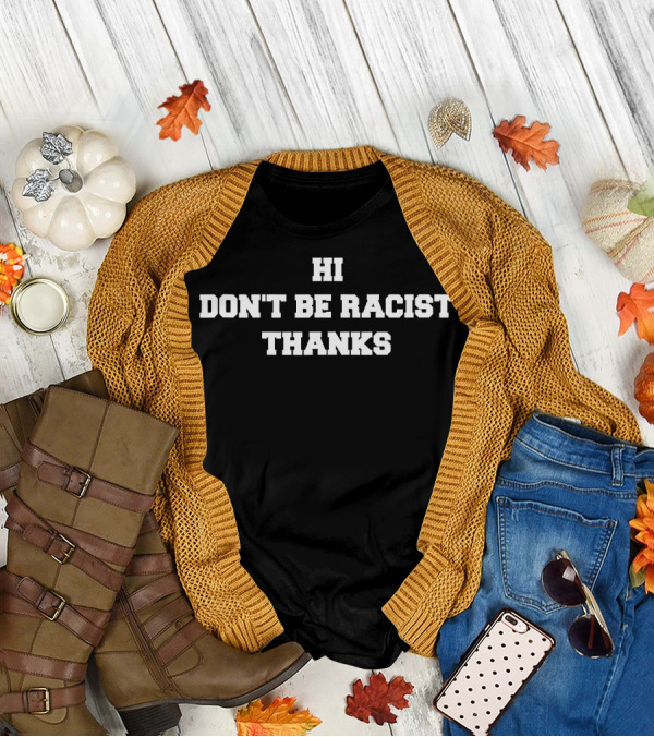 Hi Don't Be Racist Thanks Message T-Shirt