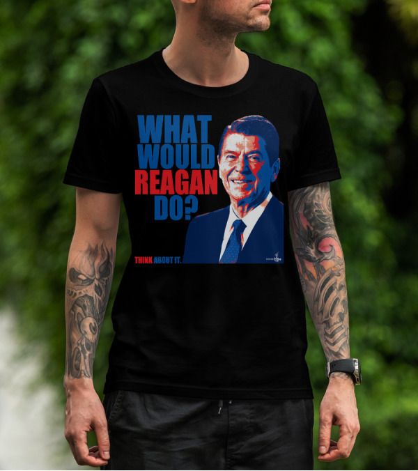 WHAT WOULD REAGAN DO THINK ABOUT IT T-Shirt