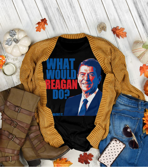 WHAT WOULD REAGAN DO THINK ABOUT IT T-Shirt