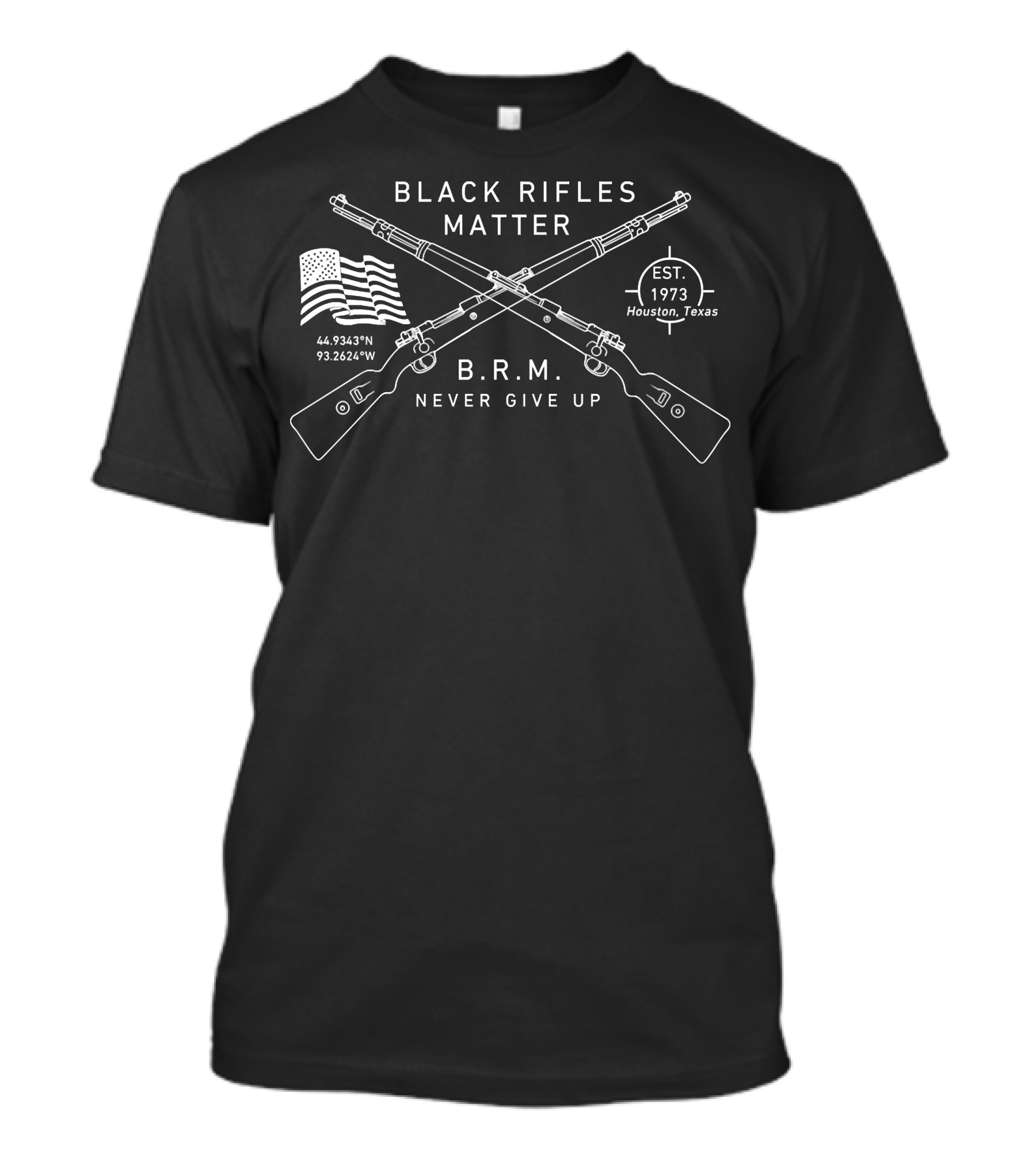 Black Rifles Matter B.R.M. Never Give Up Est. 1973 Houston Texas Coordinates American Flag T-Shirt