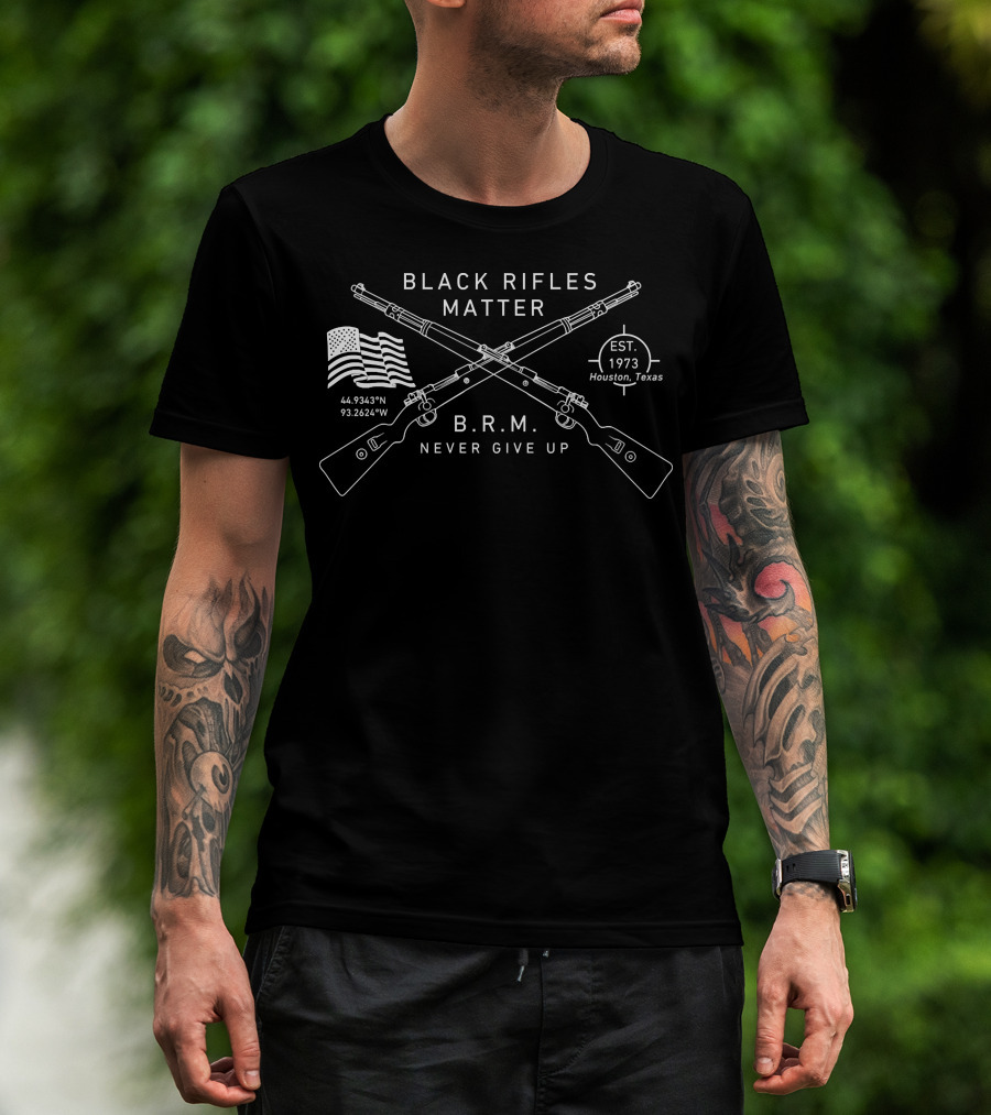 Black Rifles Matter B.R.M. Never Give Up Est. 1973 Houston Texas Coordinates American Flag T-Shirt