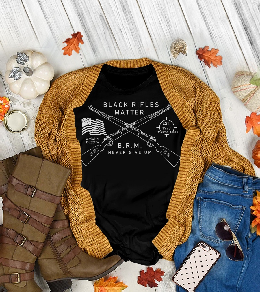 Black Rifles Matter B.R.M. Never Give Up Est. 1973 Houston Texas Coordinates American Flag T-Shirt