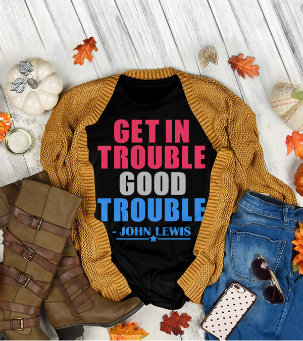 Get In Trouble Good Trouble John Lewis T-Shirt