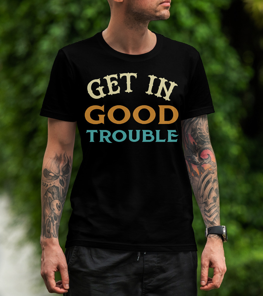 Get In Good Trouble Necessary Trouble T-Shirt