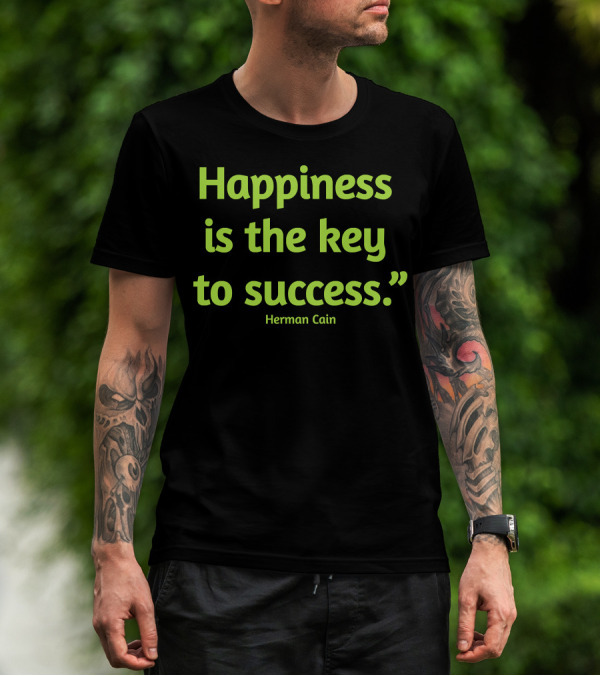 Herman Cain Happiness Is The Key To Success Quotes Goodbye RIP T-Shirt