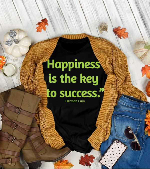 Herman Cain Happiness Is The Key To Success Quotes Goodbye RIP T-Shirt