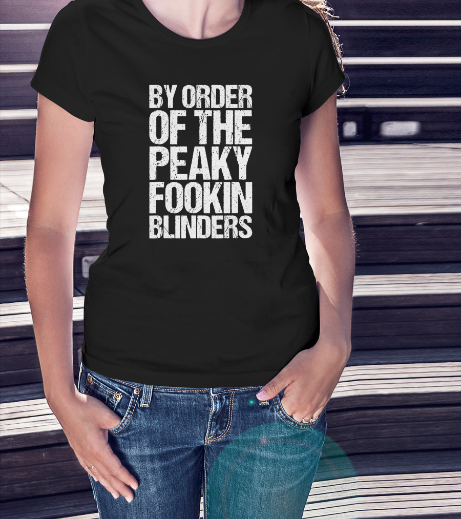 By Order Of The Peaky Fookin Blinders T-Shirt