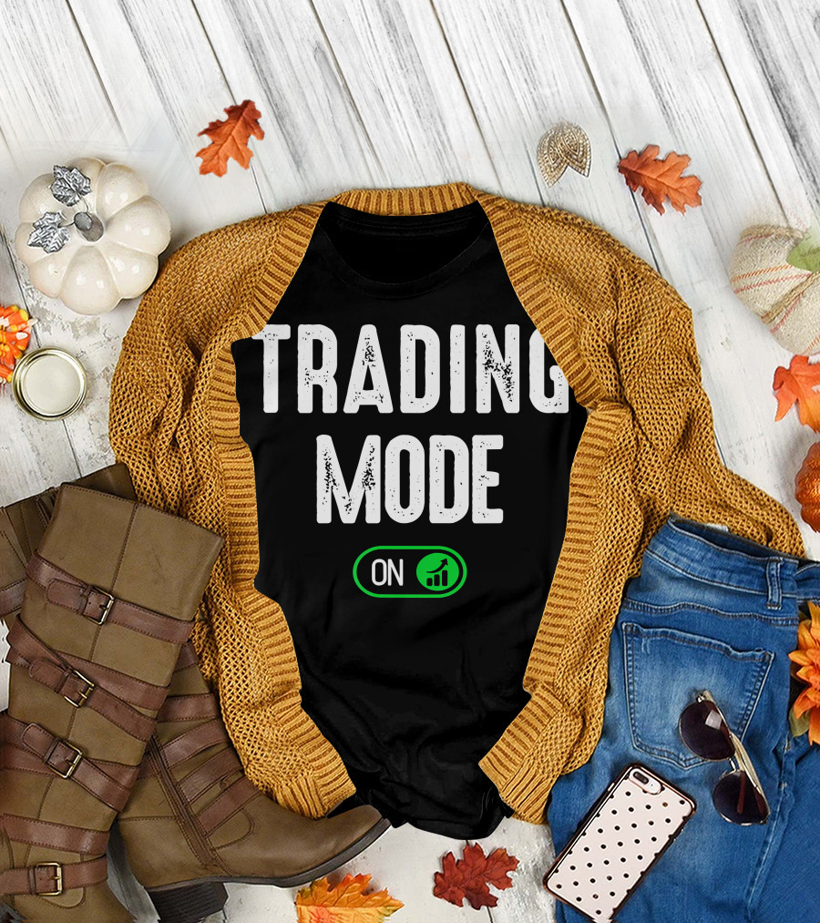 Trading Mode On Stock Trader Day Trading T-Shirt