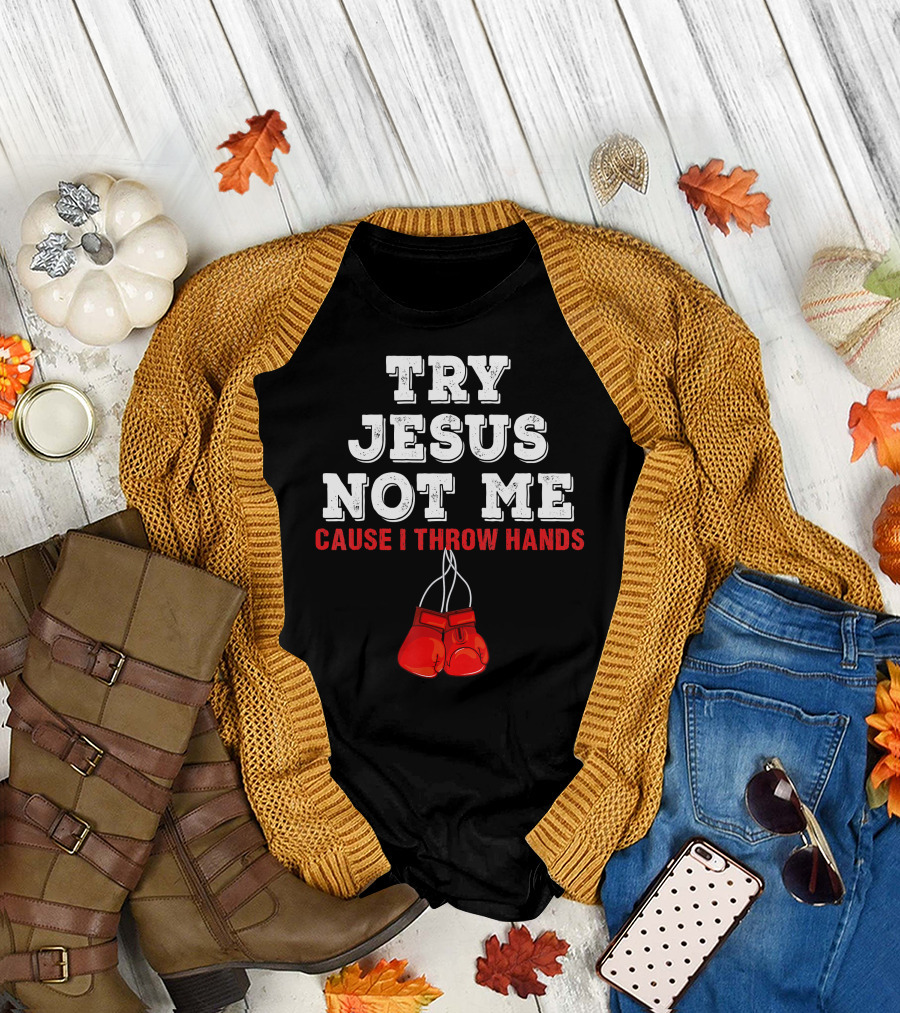 Try Jesus Not Me Cause I Throw Hands Boxing Gloves T-Shirt