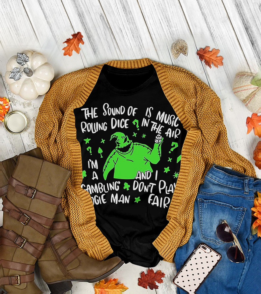 The Sound of Rolling Dice is Music in the Air I'm a Gambling Boogie Man and I Don't Play Fair T-Shirt