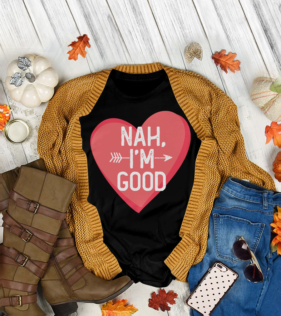 Nah I'm Good Anti Valentine's Day Heart Arrow T-Shirt