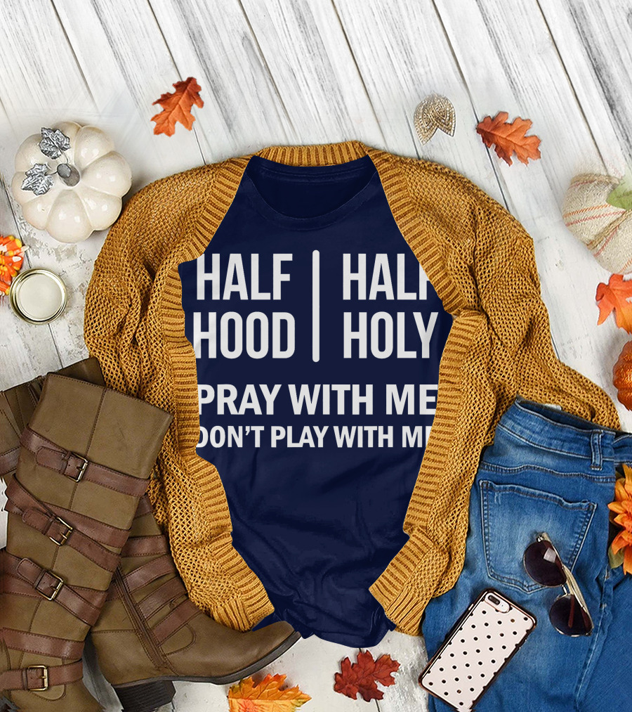 Half Hood Half Holy Pray With Me Don’t Play With Me T-Shirt