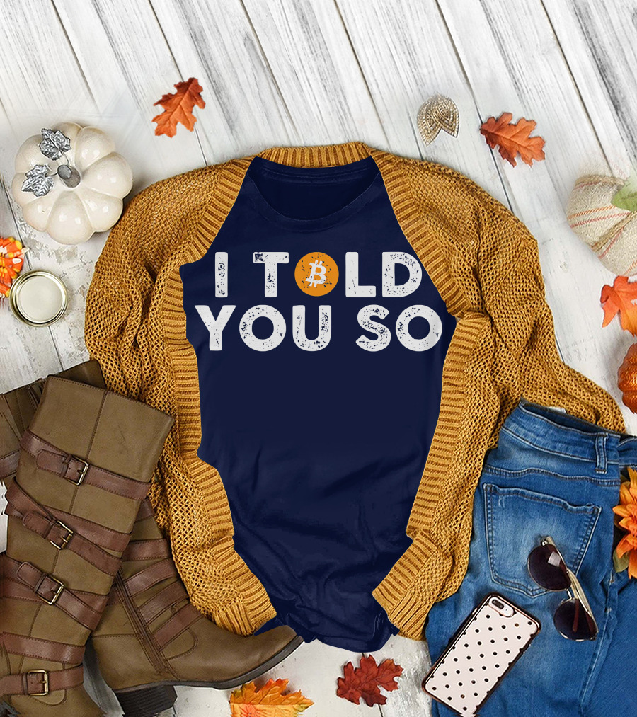 I Told You So Bitcoin Investors Miners Cryptocurrency T-Shirt