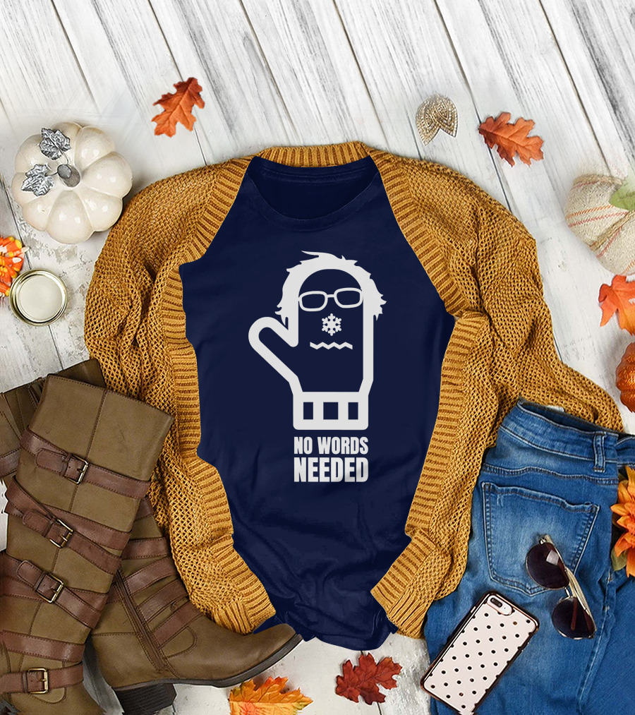 Bernie Sanders Mittens Gloves No Words Needed T-Shirt
