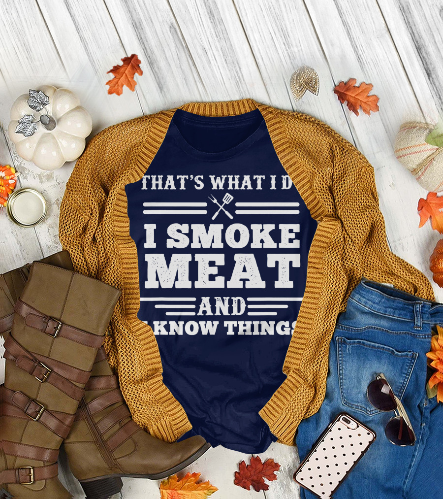 That's What I Do I Smoke Meat And I Know Things BBQ T-Shirt