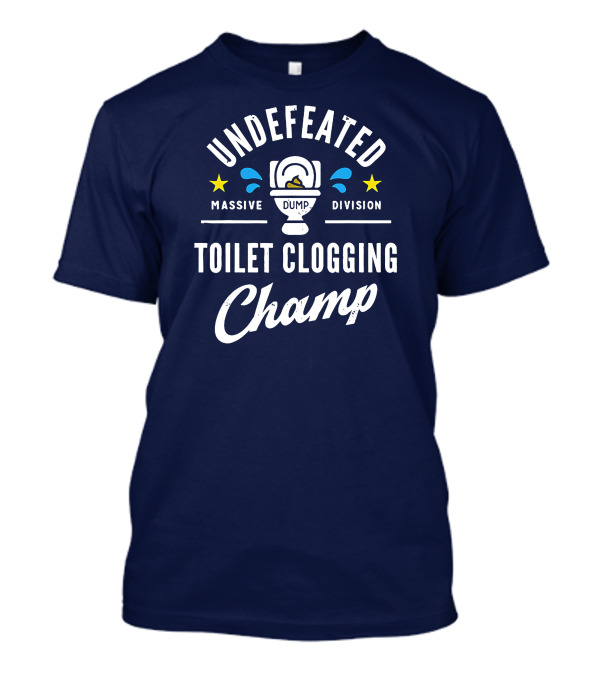 Undefeated Massive Dump Division Toilet Clogging Champ T-Shirt