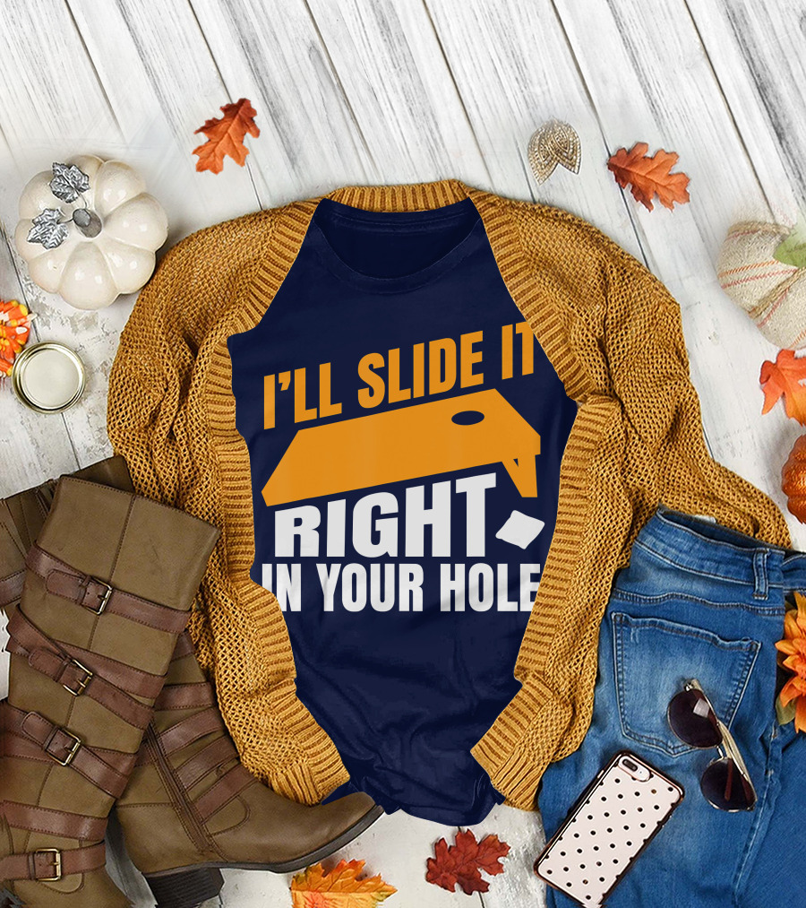I'll Slide It Right in Your Hole Cornhole Board and Bag T-Shirt