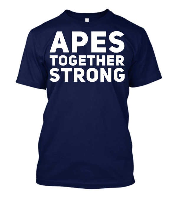 APES TOGETHER STRONG Slogan Unity T-Shirt