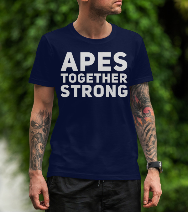 APES TOGETHER STRONG Slogan Unity T-Shirt