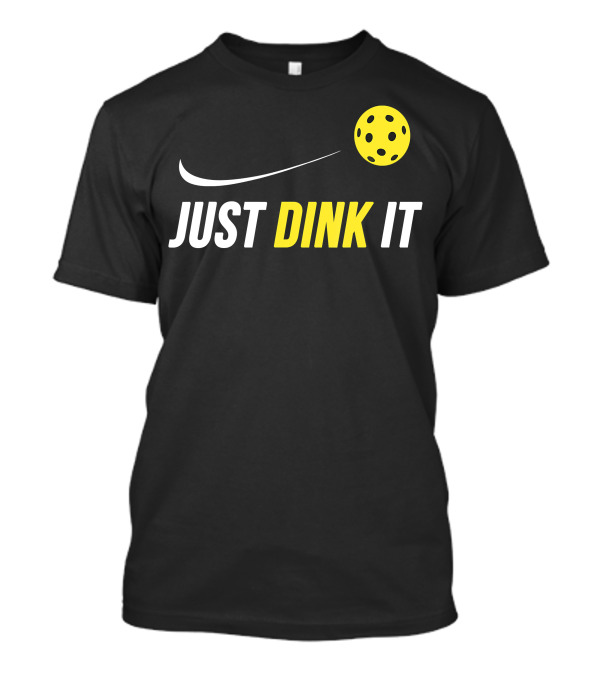 Just Dink It Funny Pickleball Yellow Ball Swoosh T-Shirt