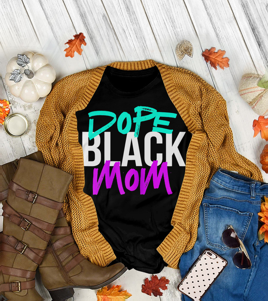Dope Black Mom Black Mothers Matter T-Shirt