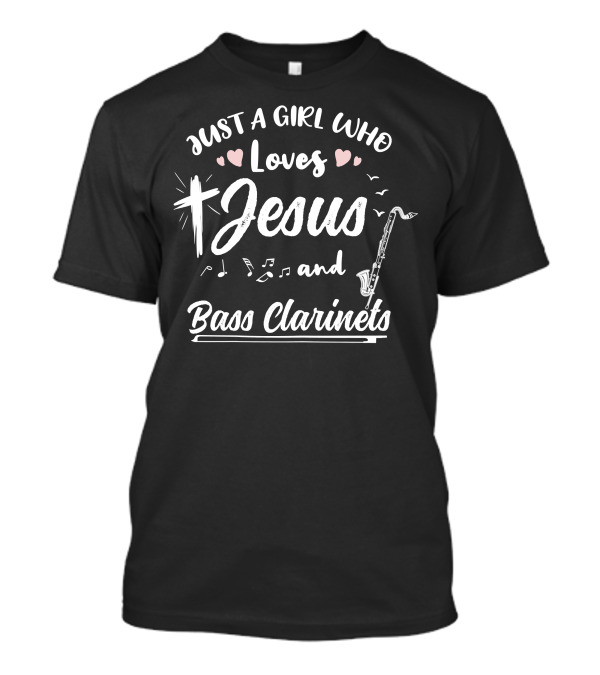 Just A Girl Who Loves Jesus And Bass Clarinets With Hearts And Musical Notes T-Shirt
