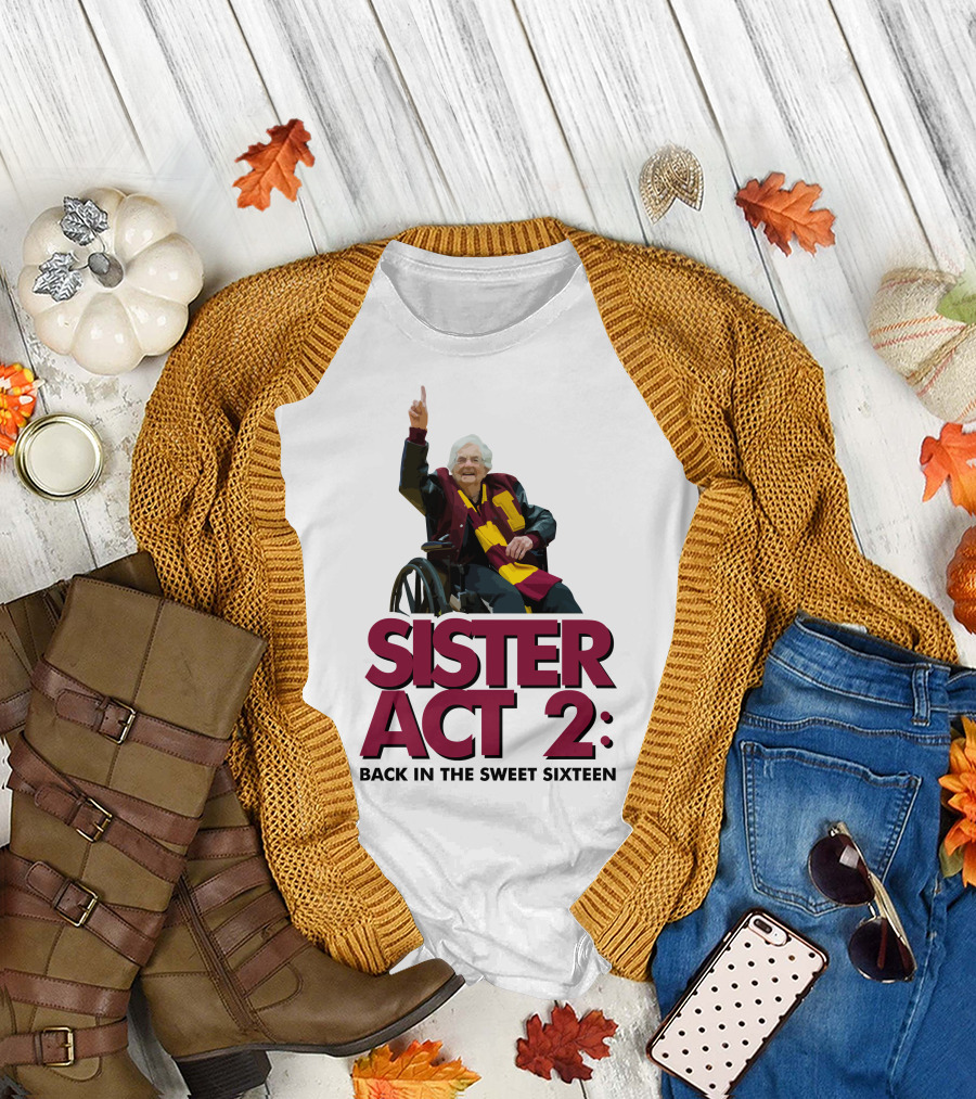 Loyola Basketball Sister Act 2 Back in the Sweet Sixteen T-Shirt