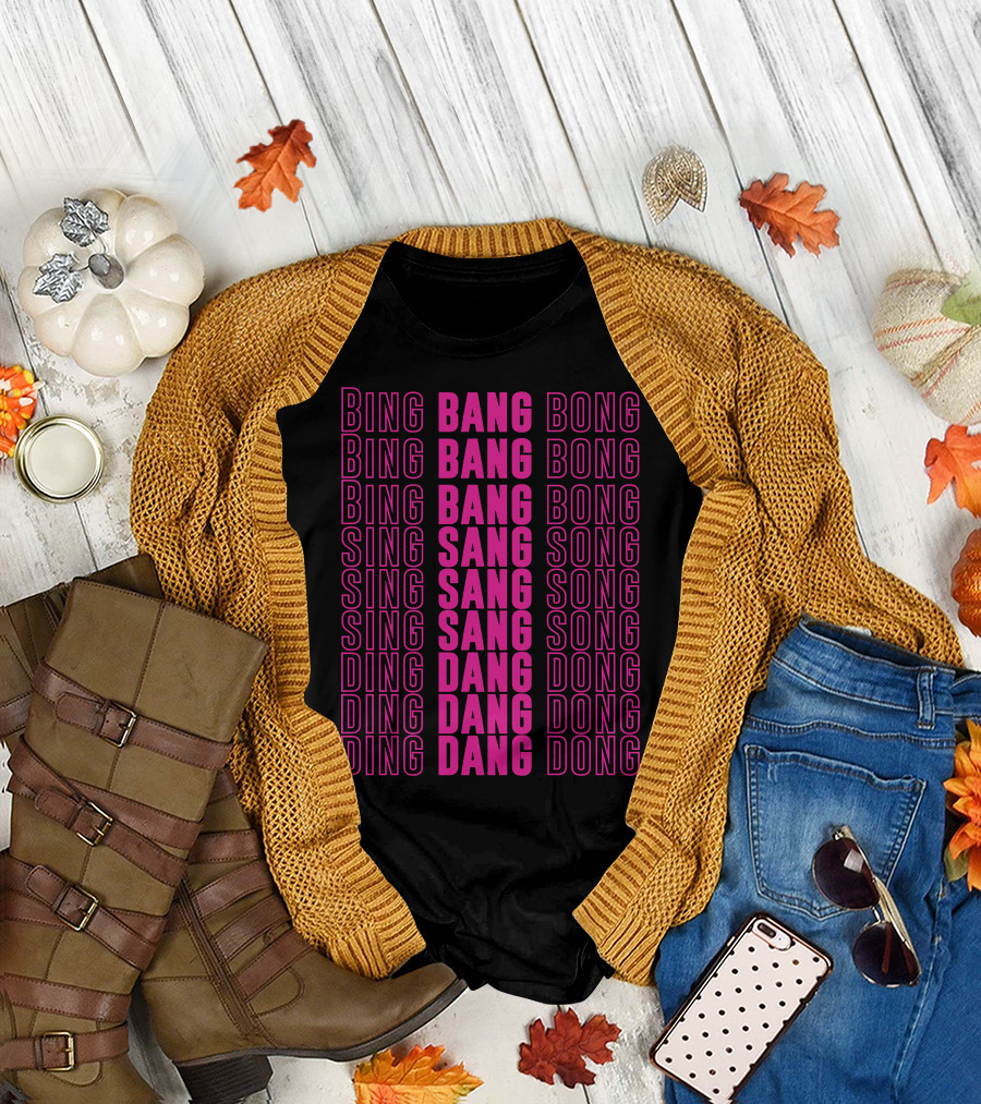 Bing Bang Bong Sing Sang Song Ding Dang Dong UK Hun T-Shirt