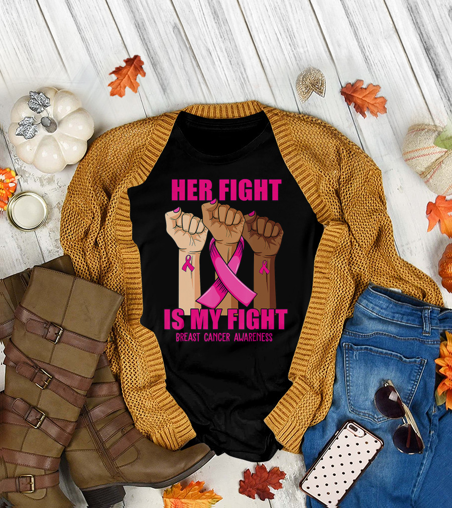 Her Fight Is My Fight Breast Cancer Awareness Fists T-Shirt