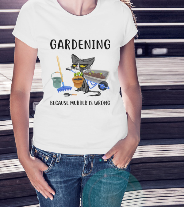 Gardening Cat With Wheelbarrow And Tools Because Murder Is Wrong T-Shirt
