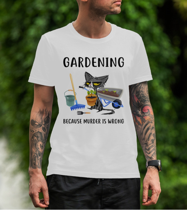 Gardening Cat With Wheelbarrow And Tools Because Murder Is Wrong T-Shirt