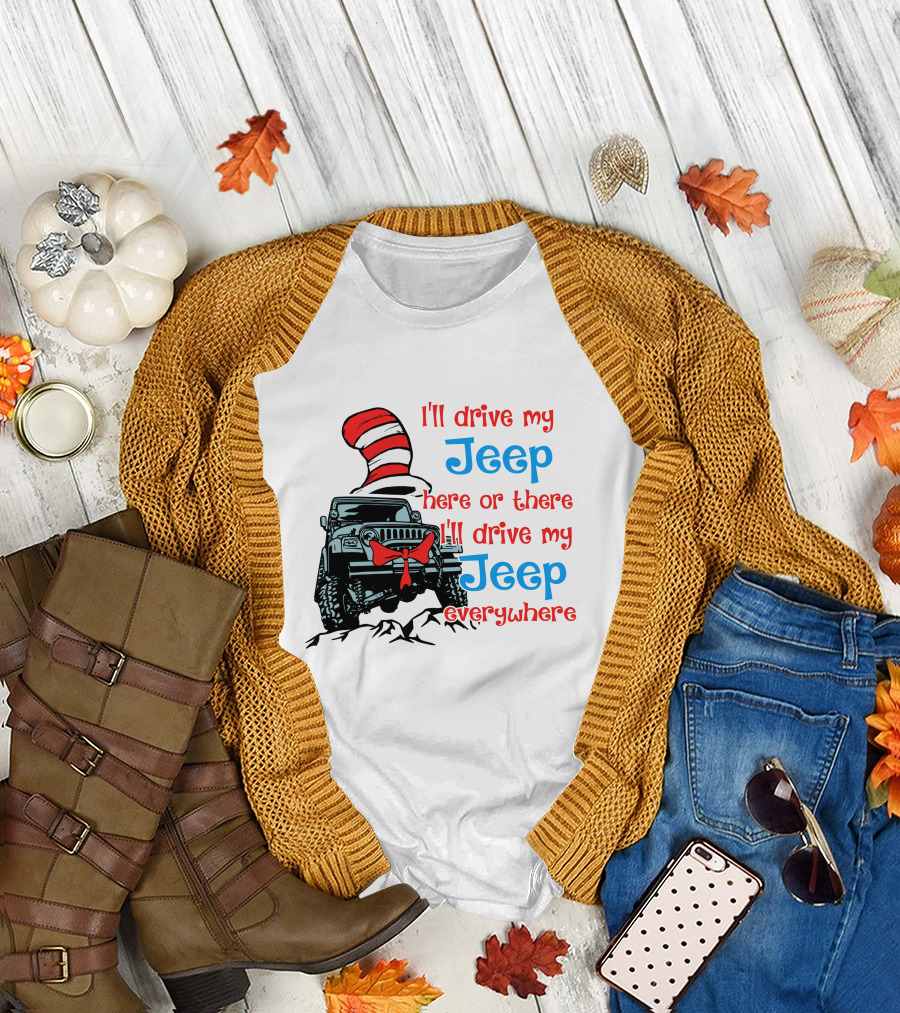 I'll Drive My Jeep Here or There I'll Drive My Jeep Everywhere Cat in the Hat Inspired T-Shirt