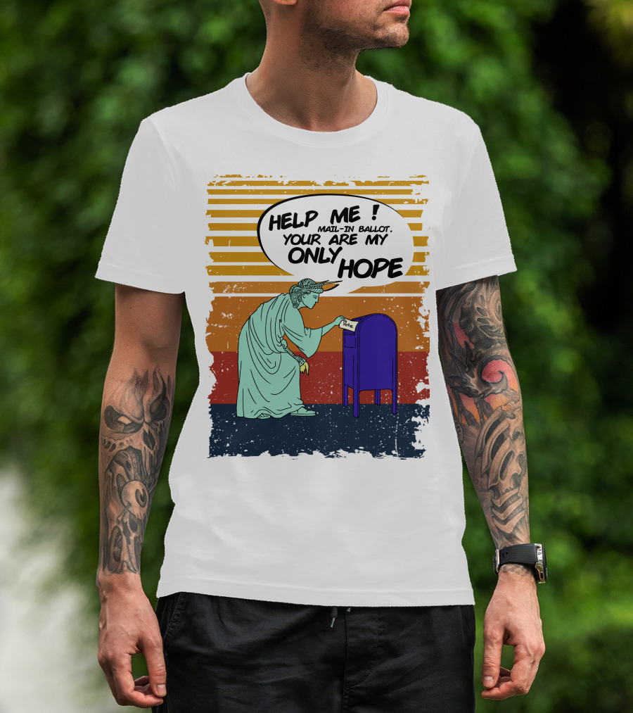 Help Me Mail-In Ballot You Are My Only Hope Vote By Mail T-Shirt