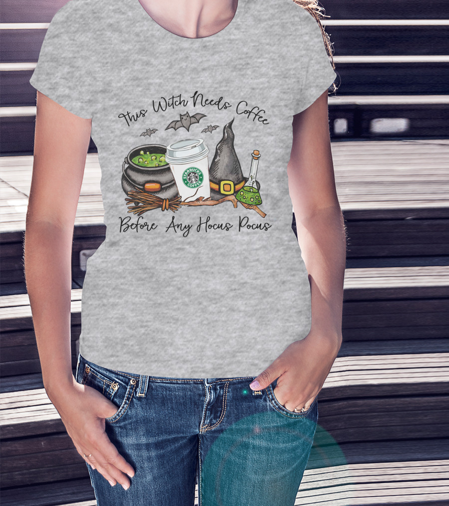 This Witch Needs Starbucks Coffee Before Any Hocus Pocus T-Shirt