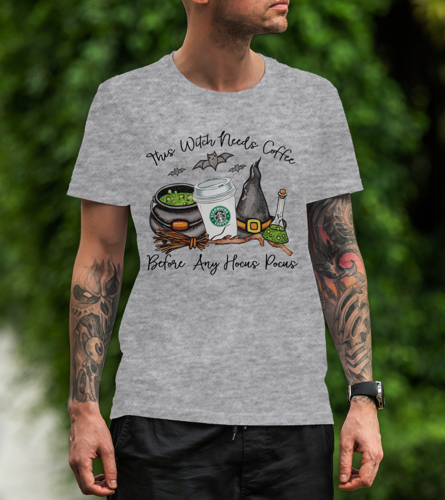 This Witch Needs Starbucks Coffee Before Any Hocus Pocus T-Shirt