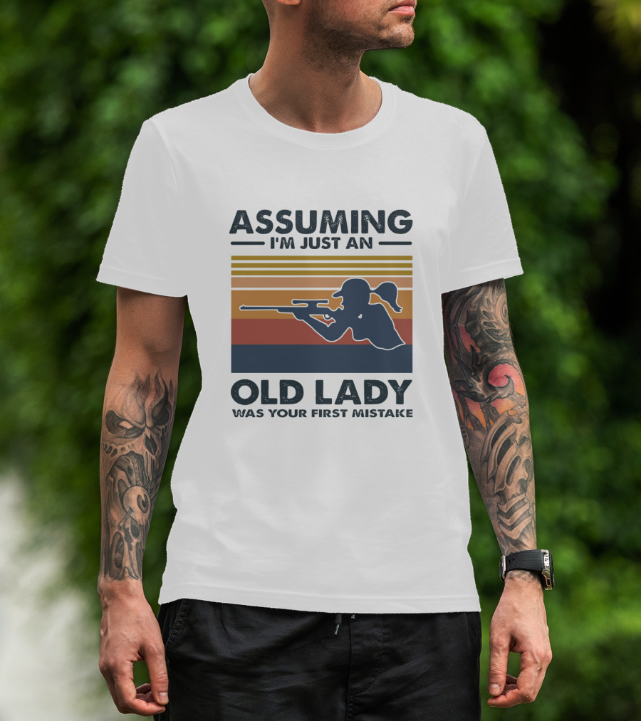 Assuming I'm Just An Old Lady Silhouette With Rifle Was Your First Mistake T-Shirt