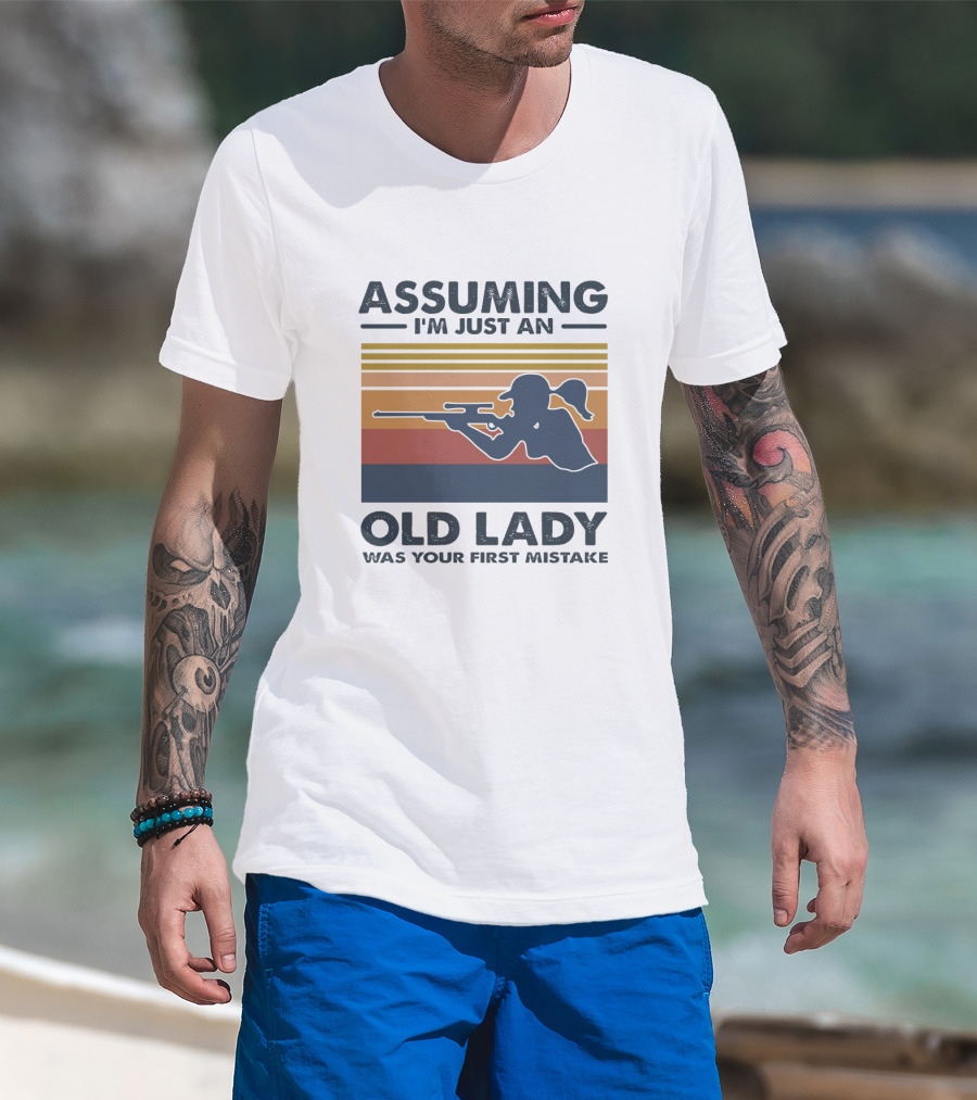 Assuming I'm Just An Old Lady Silhouette With Rifle Was Your First Mistake T-Shirt