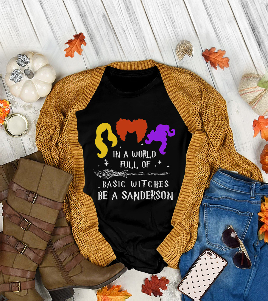 Hocus Pocus Essential In a World Full of Basic Witches Be a Sanderson T-Shirt