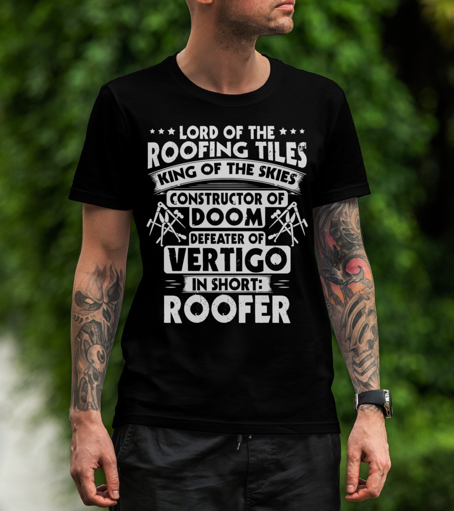 Lord Of The Roofing Tiles King Of The Skies Constructor Of Doom Defeater Of Vertigo In Short: Roofer T-Shirt