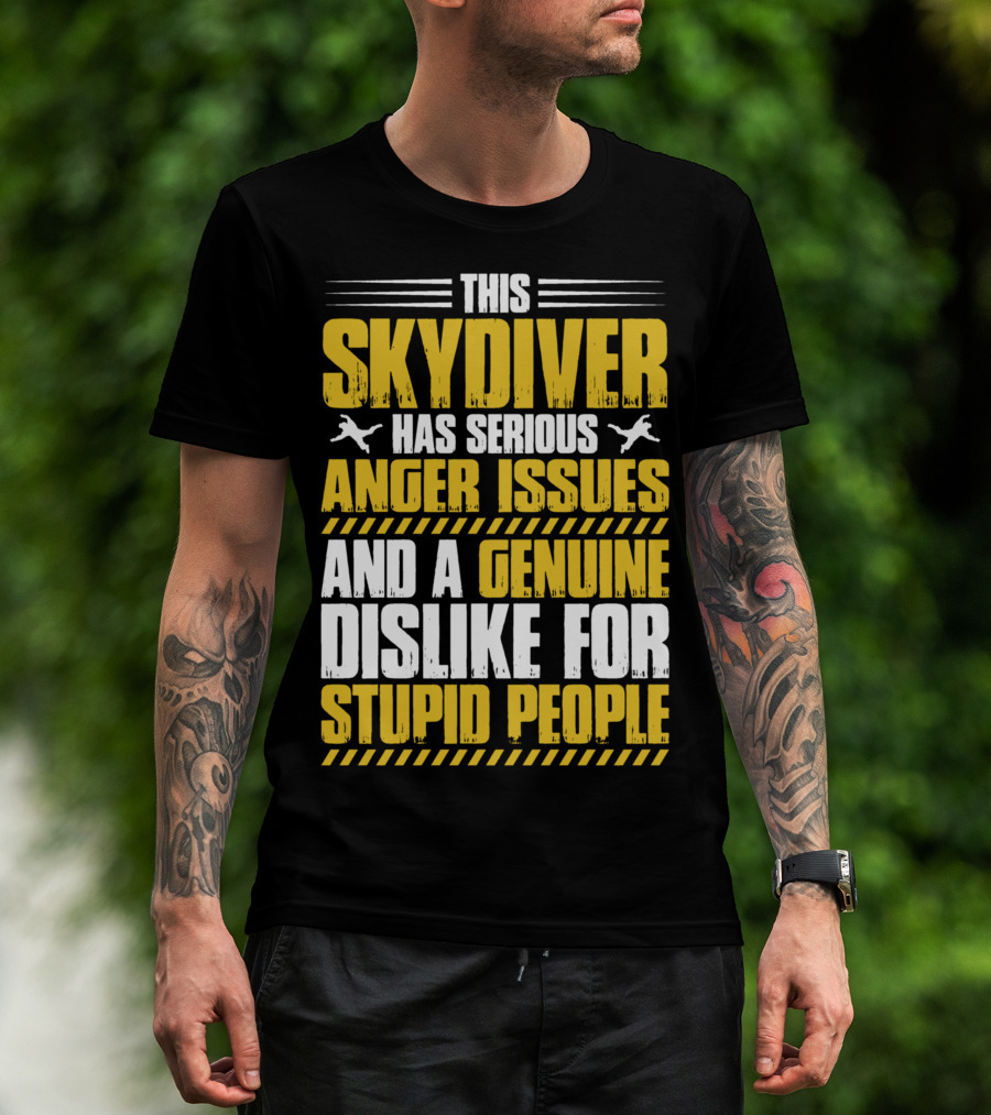 This Skydiver Has Serious Anger Issues And A Genuine Dislike For Stupid People T-Shirt