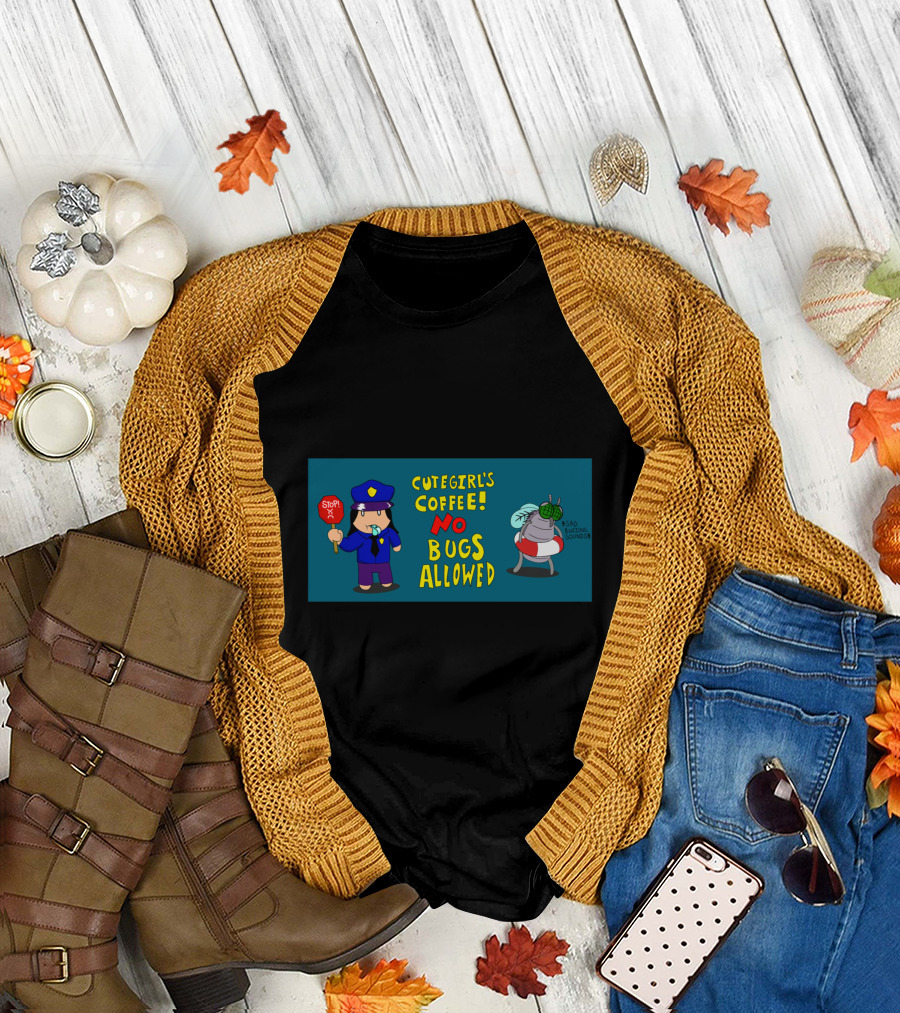 CUTEGIRL'S COFFEE NO BUGS ALLOWED STOP SAD BUZZING T-Shirt