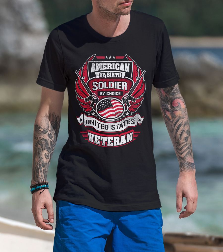 AMERICAN BY BIRTH SOLDIER BY CHOICE UNITED STATES VETERAN T-Shirt