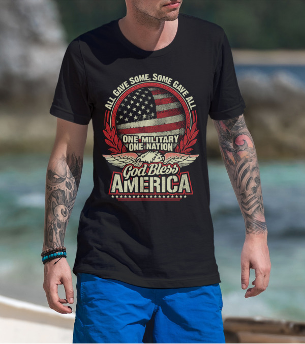 All Gave Some Some Gave All One Military One Nation God Bless America T-Shirt