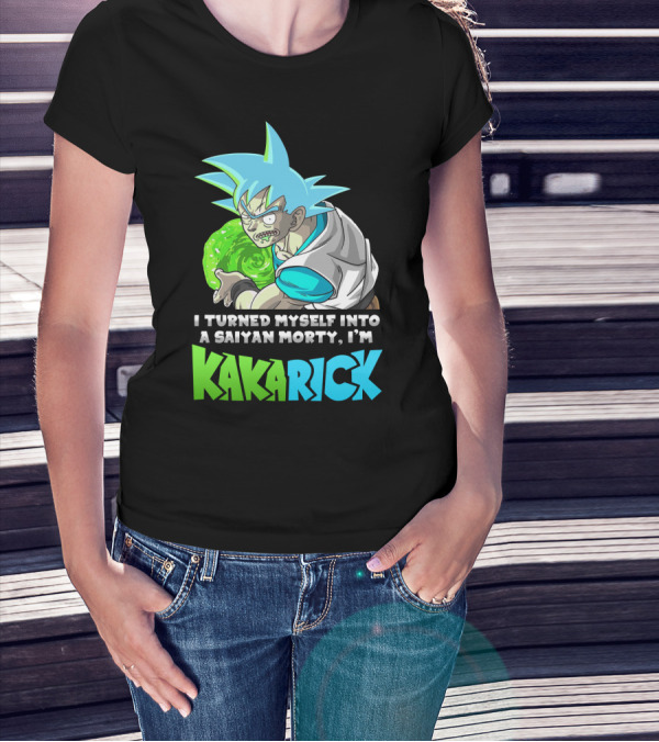 I Turned Myself Into A Saiyan Morty I'm Kakarick T-Shirt